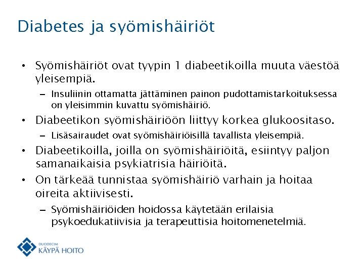 Diabetes ja syömishäiriöt • Syömishäiriöt ovat tyypin 1 diabeetikoilla muuta väestöä yleisempiä. – Insuliinin