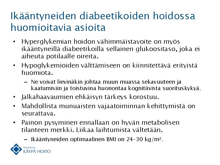 Ikääntyneiden diabeetikoiden hoidossa huomioitavia asioita • Hyperglykemian hoidon vähimmäistavoite on myös ikääntyneillä diabeetikoilla sellainen