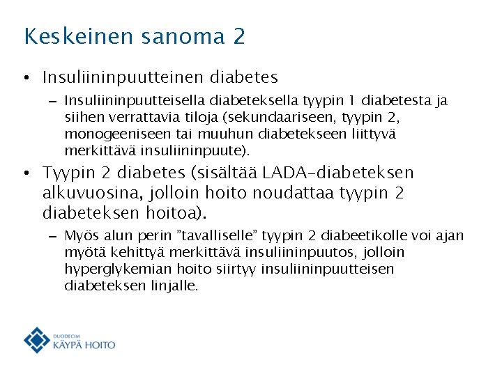 Keskeinen sanoma 2 • Insuliininpuutteinen diabetes – Insuliininpuutteisella diabeteksella tyypin 1 diabetesta ja siihen