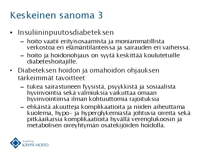 Keskeinen sanoma 3 • Insuliininpuutosdiabeteksen – hoito vaatii erityisosaamista ja moniammatillista verkostoa eri elämäntilanteissa