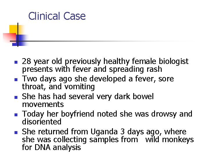 Clinical Case n n n 28 year old previously healthy female biologist presents with