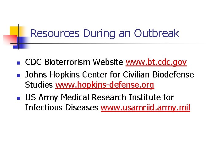 Resources During an Outbreak n n n CDC Bioterrorism Website www. bt. cdc. gov