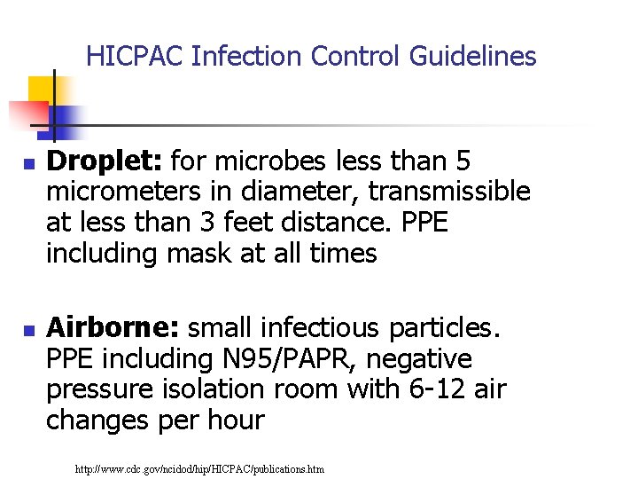 HICPAC Infection Control Guidelines n n Droplet: for microbes less than 5 micrometers in
