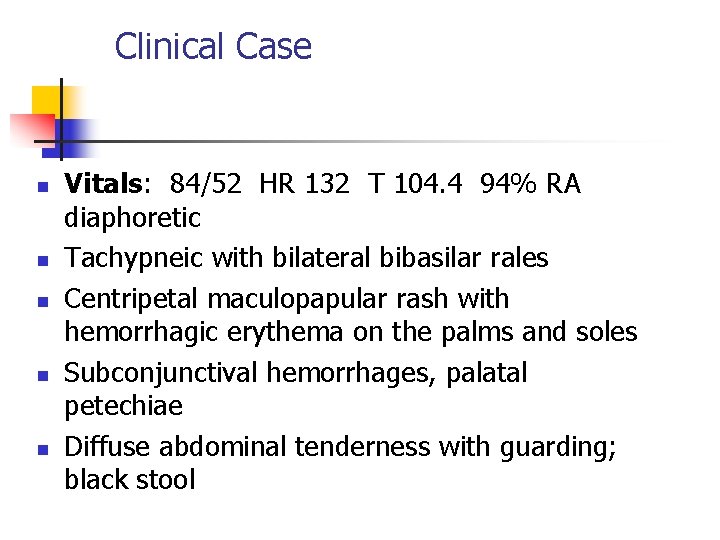 Clinical Case n n n Vitals: 84/52 HR 132 T 104. 4 94% RA