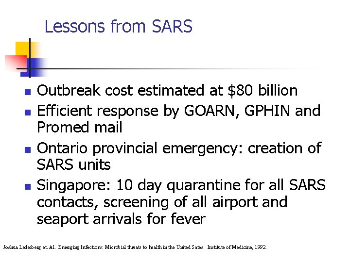 Lessons from SARS n n Outbreak cost estimated at $80 billion Efficient response by