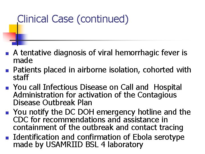 Clinical Case (continued) n n n A tentative diagnosis of viral hemorrhagic fever is