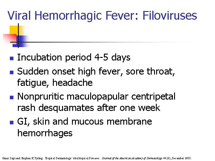 Viral Hemorrhagic Fever: Filoviruses n n Incubation period 4 -5 days Sudden onset high