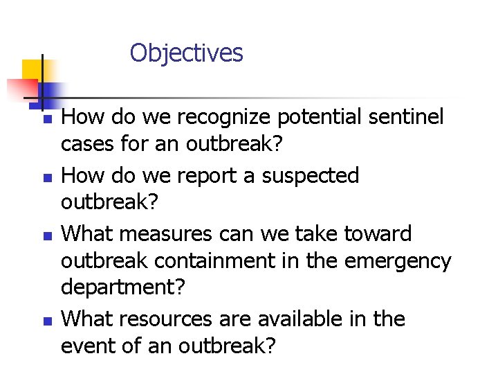 Objectives n n How do we recognize potential sentinel cases for an outbreak? How