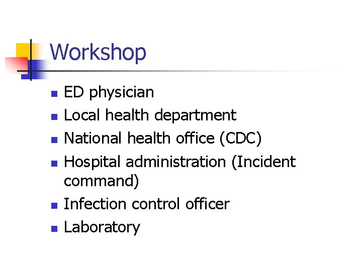 Workshop n n n ED physician Local health department National health office (CDC) Hospital