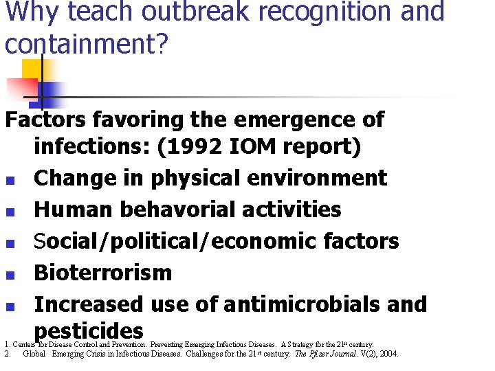 Why teach outbreak recognition and containment? Factors favoring the emergence of infections: (1992 IOM