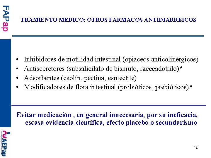 TRAMIENTO MÉDICO: OTROS FÁRMACOS ANTIDIARREICOS • • Inhibidores de motilidad intestinal (opiáceos anticolinérgicos) Antisecretores