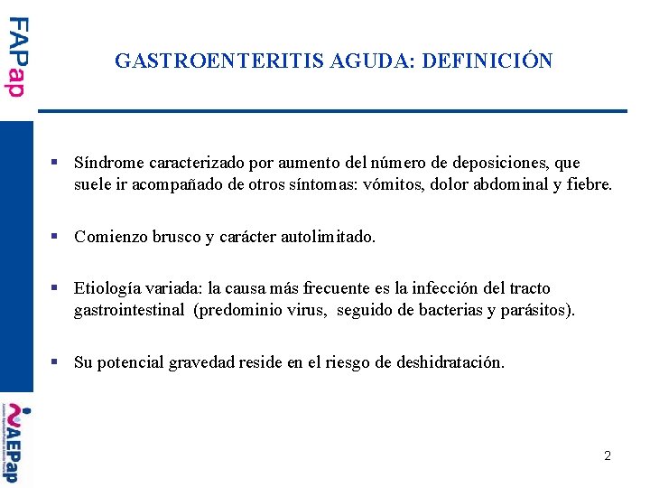 GASTROENTERITIS AGUDA: DEFINICIÓN § Síndrome caracterizado por aumento del número de deposiciones, que suele