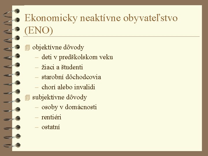 Ekonomicky neaktívne obyvateľstvo (ENO) 4 objektívne dôvody – deti v predškolskom veku – žiaci