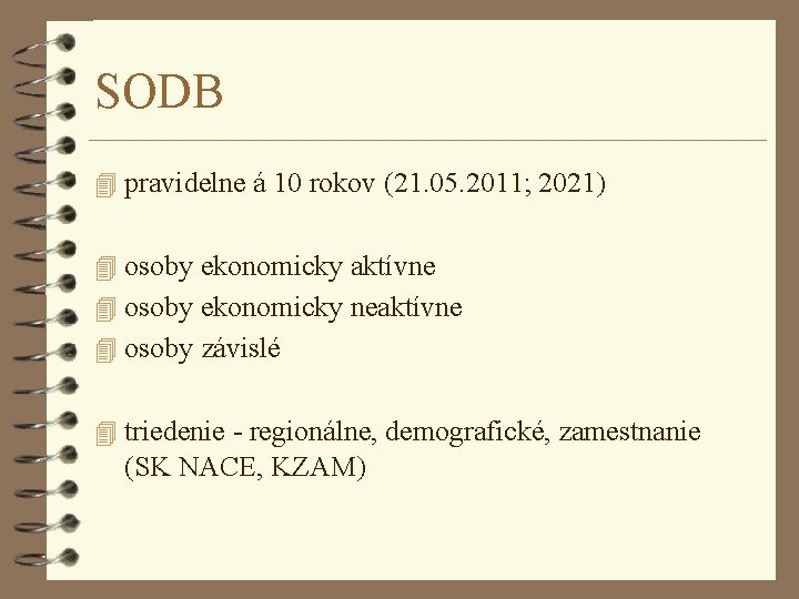 SODB 4 pravidelne á 10 rokov (21. 05. 2011; 2021) 4 osoby ekonomicky aktívne
