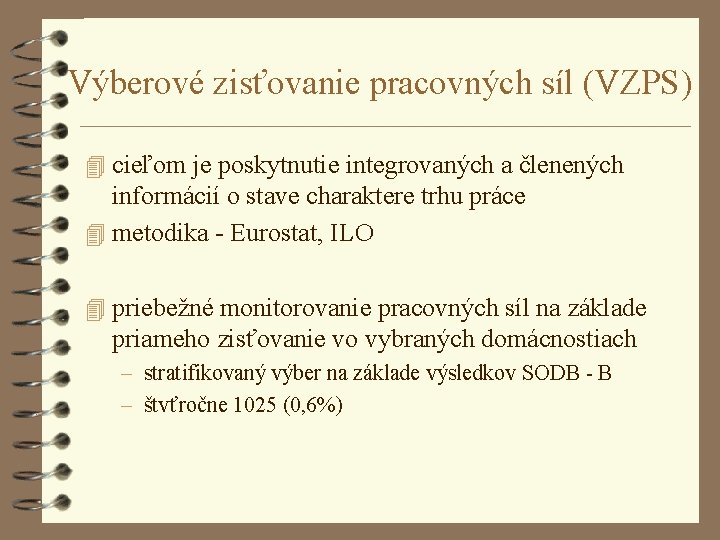 Výberové zisťovanie pracovných síl (VZPS) 4 cieľom je poskytnutie integrovaných a členených informácií o