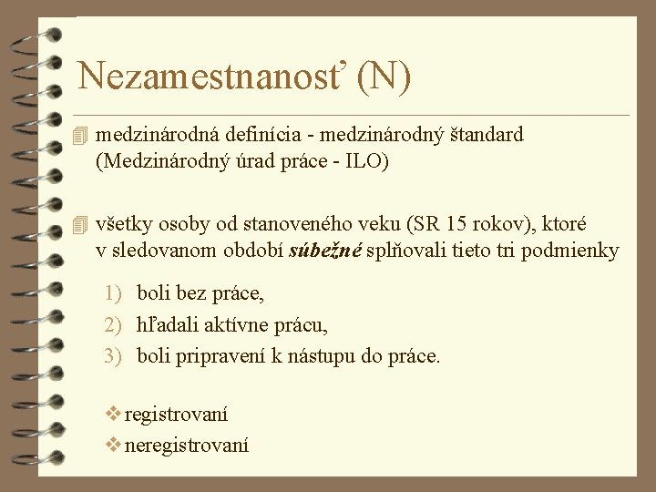 Nezamestnanosť (N) 4 medzinárodná definícia - medzinárodný štandard (Medzinárodný úrad práce - ILO) 4