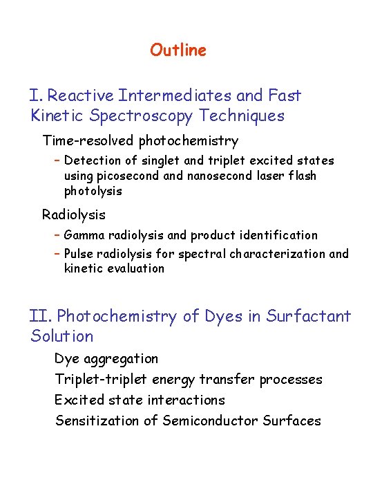 Outline I. Reactive Intermediates and Fast Kinetic Spectroscopy Techniques Time-resolved photochemistry – Detection of