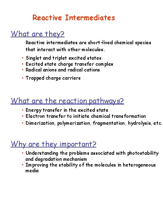 Reactive Intermediates What are they? Reactive intermediates are short-lived chemical species that interact with