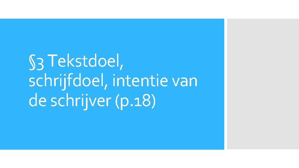 § 3 Tekstdoel, schrijfdoel, intentie van de schrijver (p. 18) 