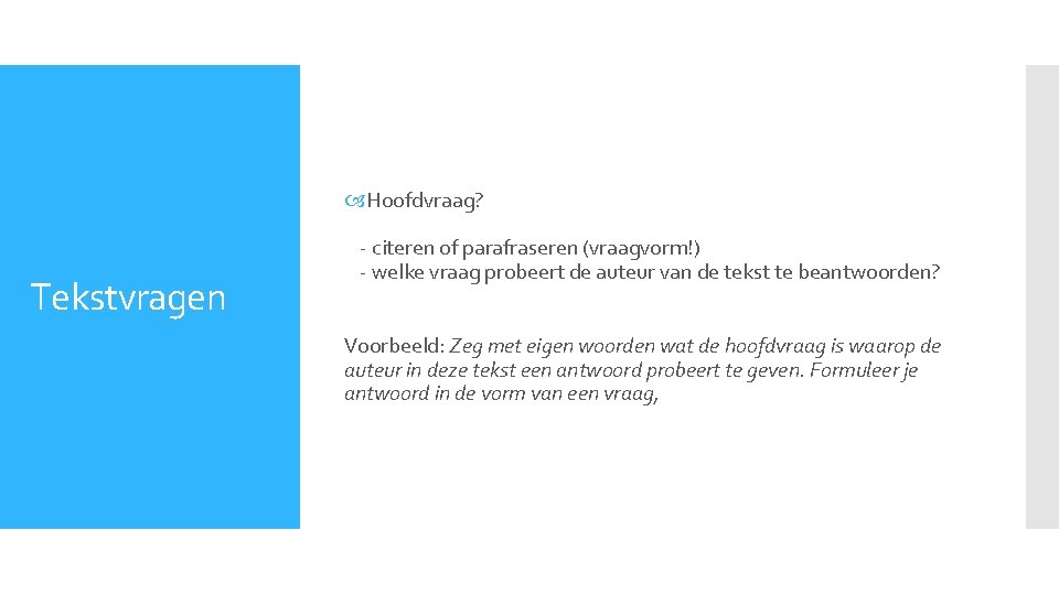  Hoofdvraag? Tekstvragen - citeren of parafraseren (vraagvorm!) - welke vraag probeert de auteur