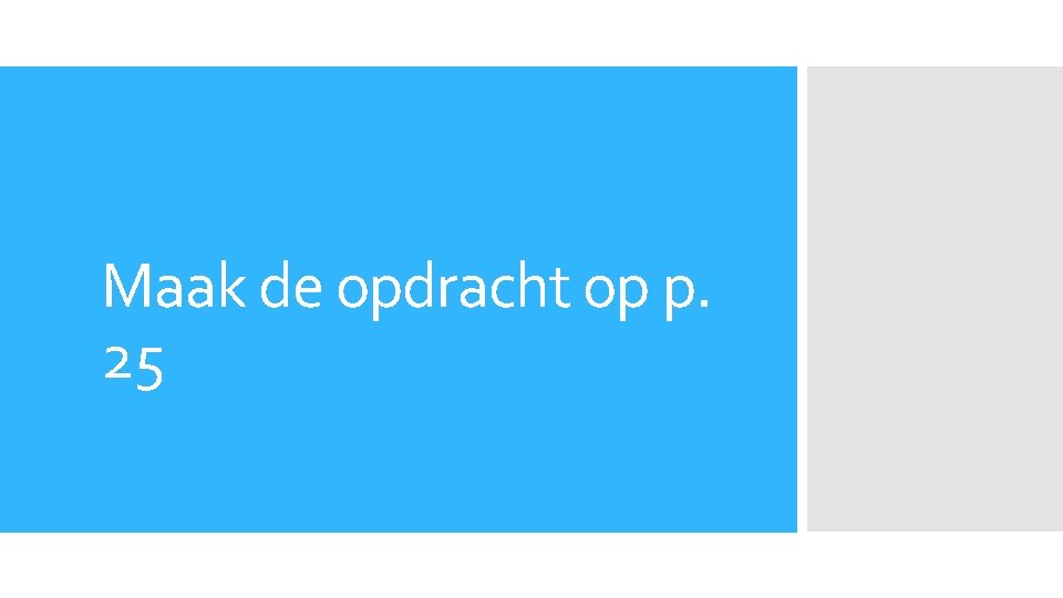 Maak de opdracht op p. 25 