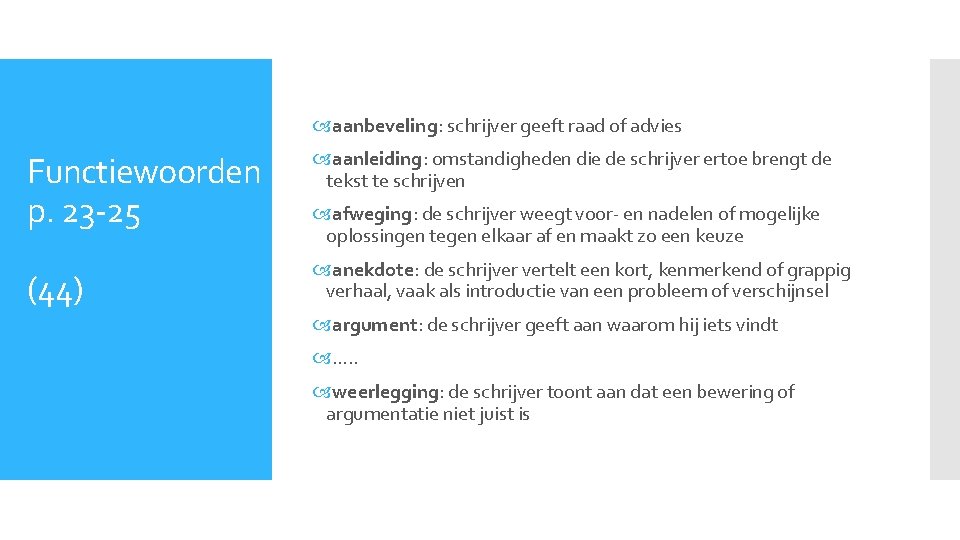  aanbeveling: schrijver geeft raad of advies Functiewoorden p. 23 -25 aanleiding: omstandigheden die