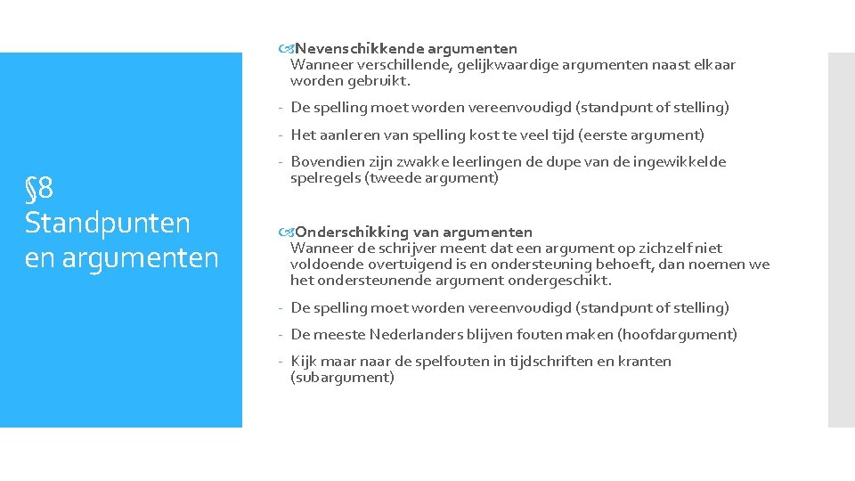  Nevenschikkende argumenten Wanneer verschillende, gelijkwaardige argumenten naast elkaar worden gebruikt. - De spelling