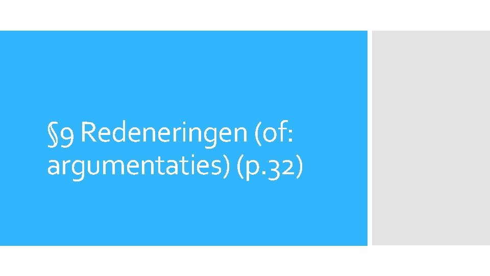 § 9 Redeneringen (of: argumentaties) (p. 32) 