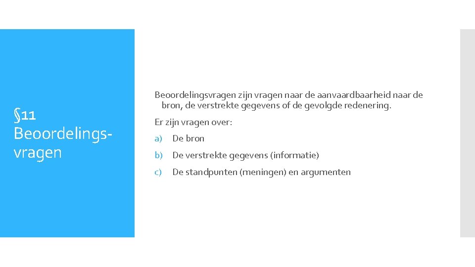 § 11 Beoordelingsvragen zijn vragen naar de aanvaardbaarheid naar de bron, de verstrekte gegevens