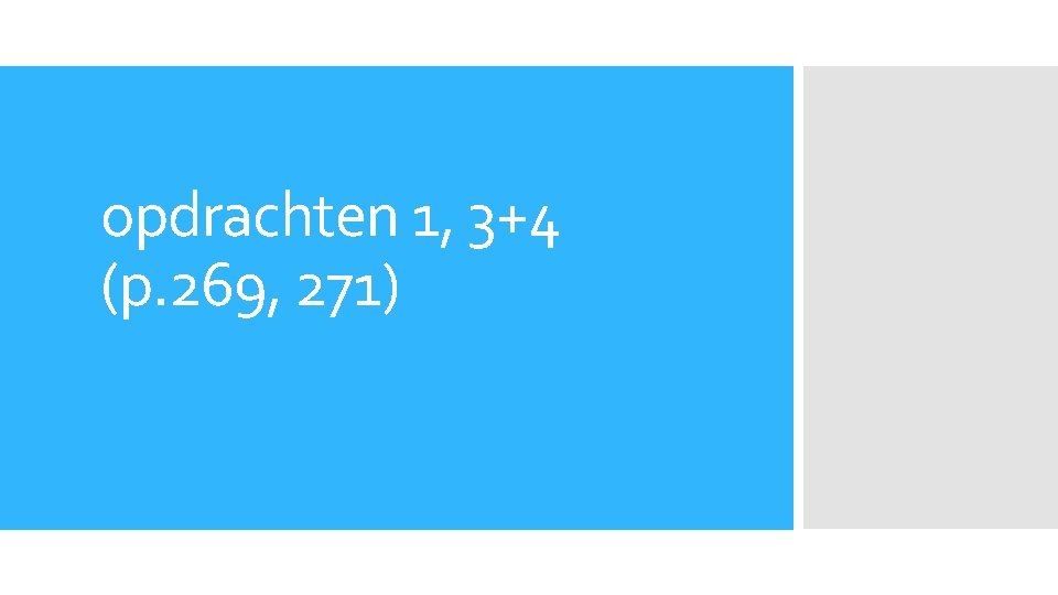 opdrachten 1, 3+4 (p. 269, 271) 