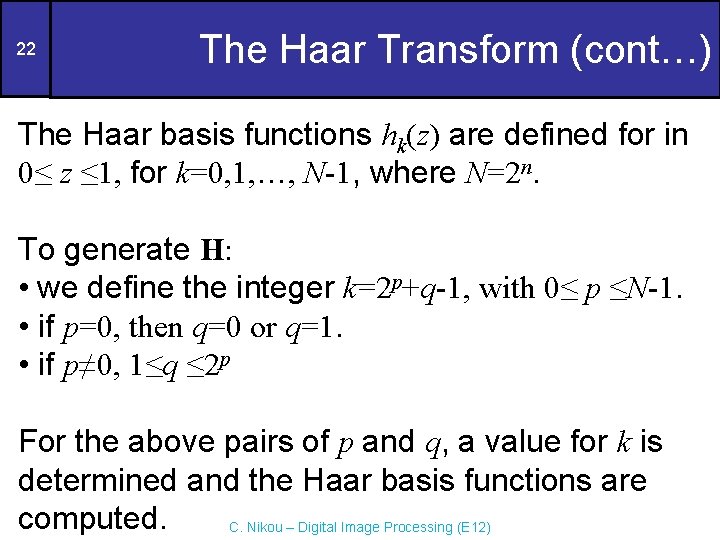 22 The Haar Transform (cont…) The Haar basis functions hk(z) are defined for in