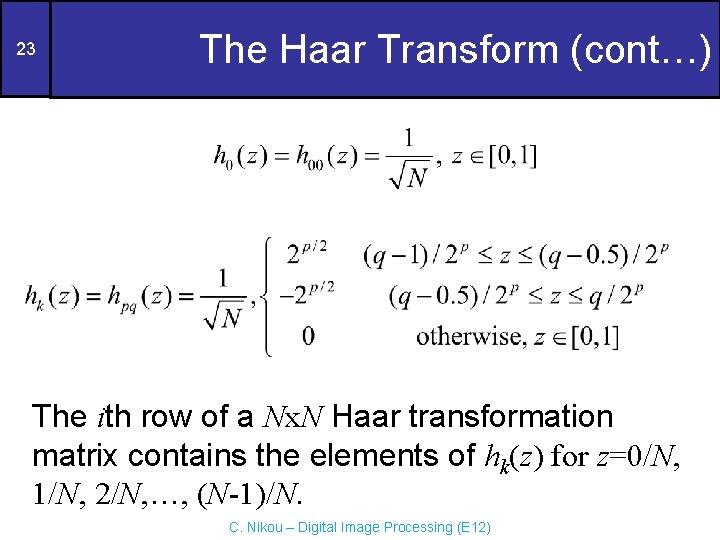 23 The Haar Transform (cont…) The ith row of a Nx. N Haar transformation