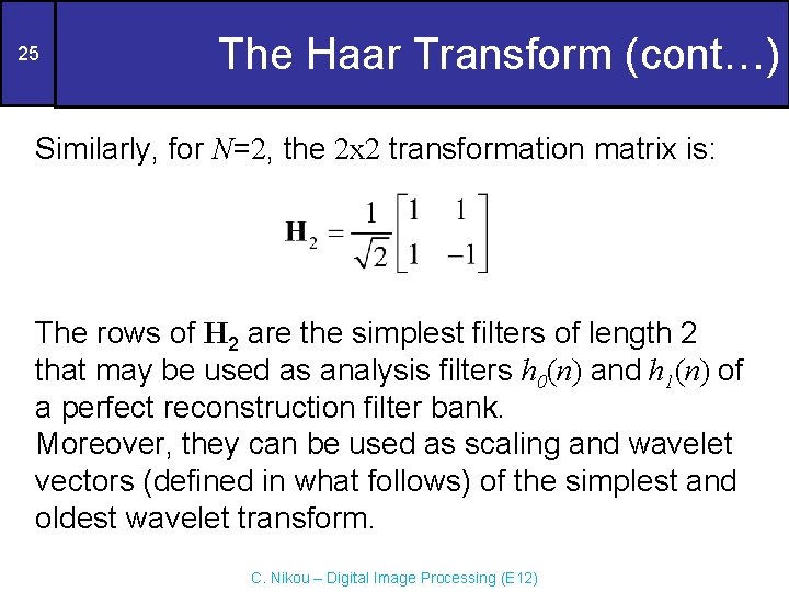 25 The Haar Transform (cont…) Similarly, for N=2, the 2 x 2 transformation matrix 25 The Haar Transform (cont…) Similarly, for N=2, the 2 x 2 transformation matrix