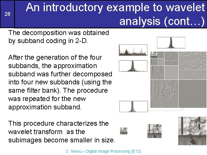 28 An introductory example to wavelet analysis (cont…) The decomposition was obtained by subband 28 An introductory example to wavelet analysis (cont…) The decomposition was obtained by subband