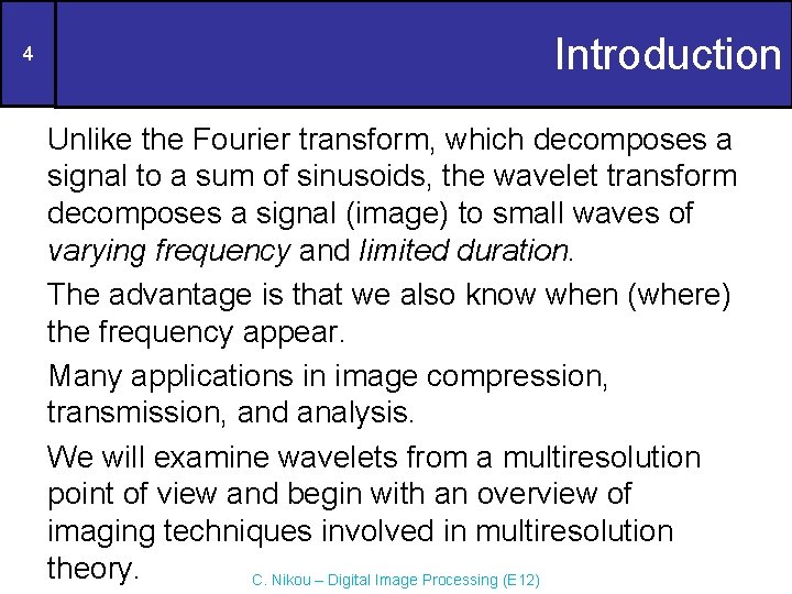 4 Introduction Unlike the Fourier transform, which decomposes a signal to a sum of