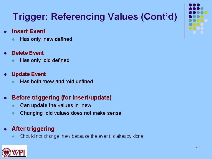 Trigger: Referencing Values (Cont’d) l Insert Event l Has only : new defined l Trigger: Referencing Values (Cont’d) l Insert Event l Has only : new defined l