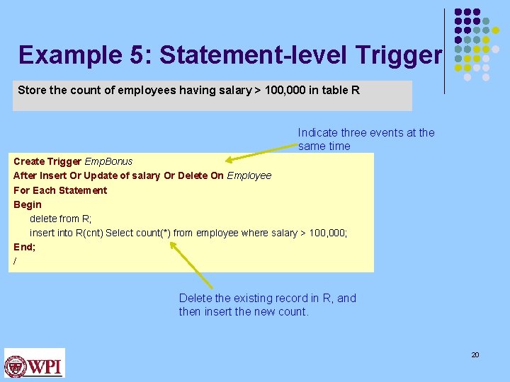 Example 5: Statement-level Trigger Store the count of employees having salary > 100, 000 Example 5: Statement-level Trigger Store the count of employees having salary > 100, 000