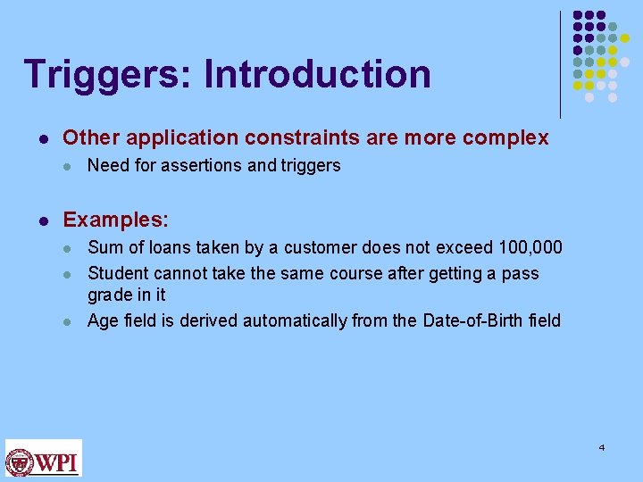 Triggers: Introduction l Other application constraints are more complex l l Need for assertions Triggers: Introduction l Other application constraints are more complex l l Need for assertions