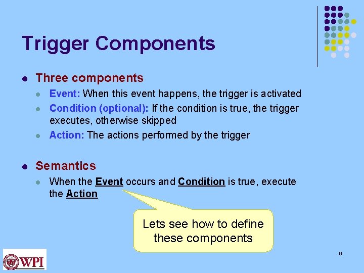Trigger Components l Three components l l Event: When this event happens, the trigger Trigger Components l Three components l l Event: When this event happens, the trigger