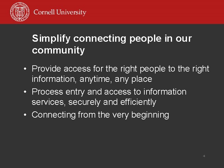 Simplify connecting people in our community • Provide access for the right people to