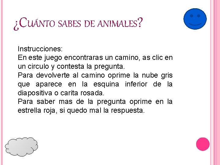 ¿CUÁNTO SABES DE ANIMALES? Instrucciones: En este juego encontraras un camino, as clic en