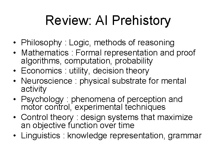 Review: AI Prehistory • Philosophy : Logic, methods of reasoning • Mathematics : Formal