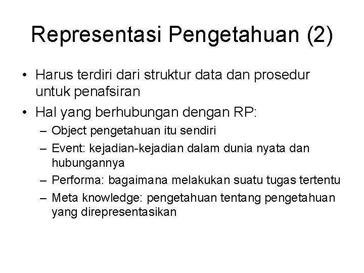 Representasi Pengetahuan (2) • Harus terdiri dari struktur data dan prosedur untuk penafsiran •