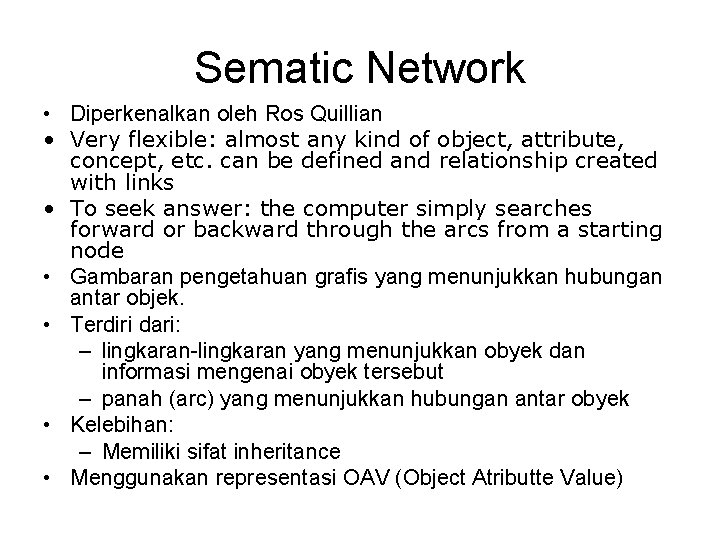 Sematic Network • Diperkenalkan oleh Ros Quillian • Very flexible: almost any kind of