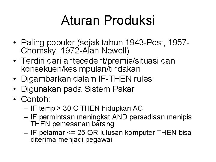 Aturan Produksi • Paling populer (sejak tahun 1943 -Post, 1957 Chomsky, 1972 -Alan Newell)