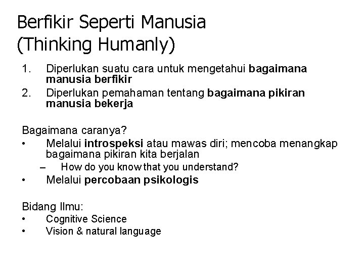 Berfikir Seperti Manusia (Thinking Humanly) 1. Diperlukan suatu cara untuk mengetahui bagaimana manusia berfikir
