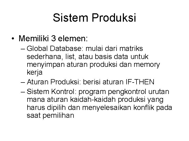 Sistem Produksi • Memiliki 3 elemen: – Global Database: mulai dari matriks sederhana, list,