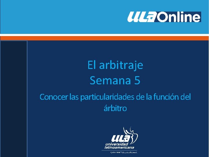El arbitraje Semana 5 Conocer las particularidades de la función del árbitro 