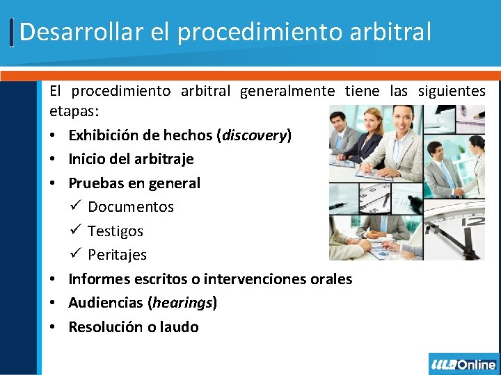 Desarrollar el procedimiento arbitral El procedimiento arbitral generalmente tiene las siguientes etapas: • Exhibición