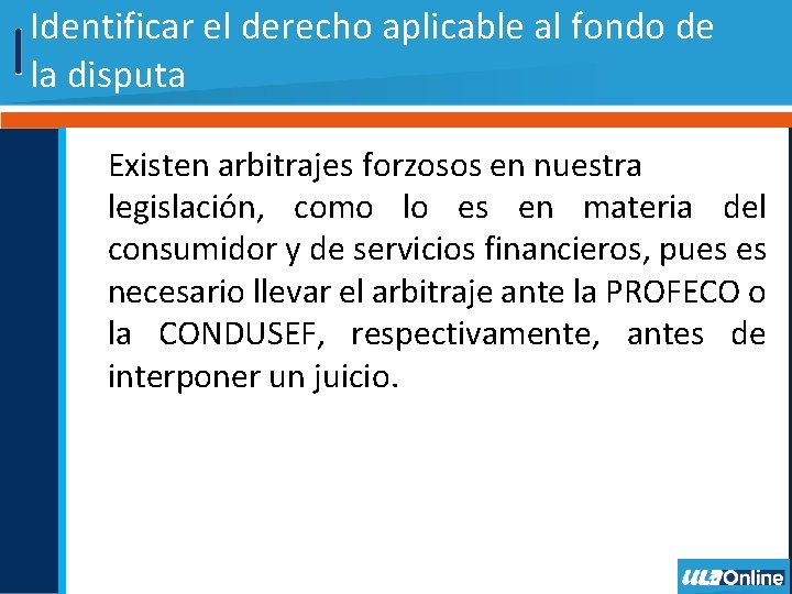 Identificar el derecho aplicable al fondo de la disputa Existen arbitrajes forzosos en nuestra